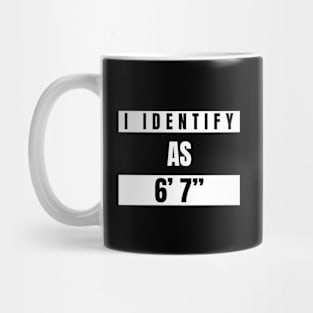 I identify as 6’ 7” Funny Novelty T-Shirt Mug